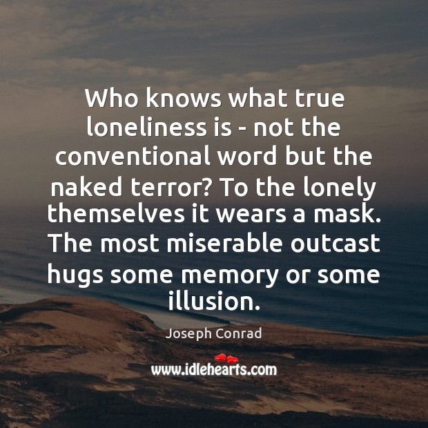 Who knows what true loneliness is – not the conventional word but Loneliness Quotes Image