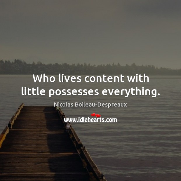 Who lives content with little possesses everything. Image