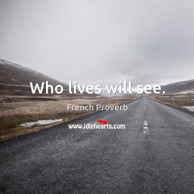 Who lives will see. French Proverbs Image