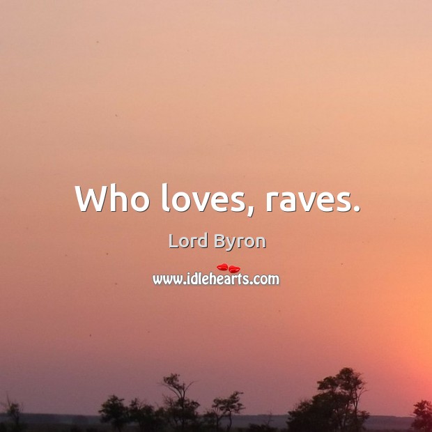 Who loves, raves. Image