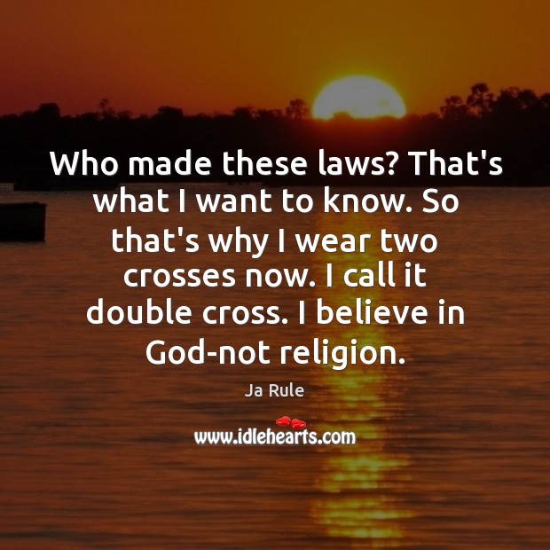 Who made these laws? That’s what I want to know. So that’s Believe in God Quotes Image