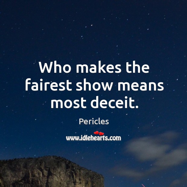 Who makes the fairest show means most deceit. Pericles Picture Quote