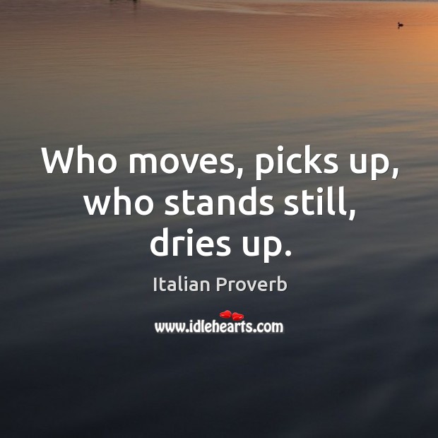 Who moves, picks up, who stands still, dries up. Image