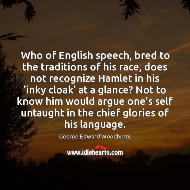 Who of English speech, bred to the traditions of his race, does George Edward Woodberry Picture Quote