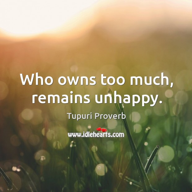 Who owns too much, remains unhappy. Tupuri Proverbs Image