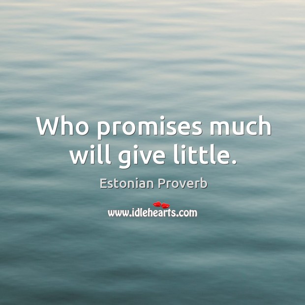 Who promises much will give little. Estonian Proverbs Image