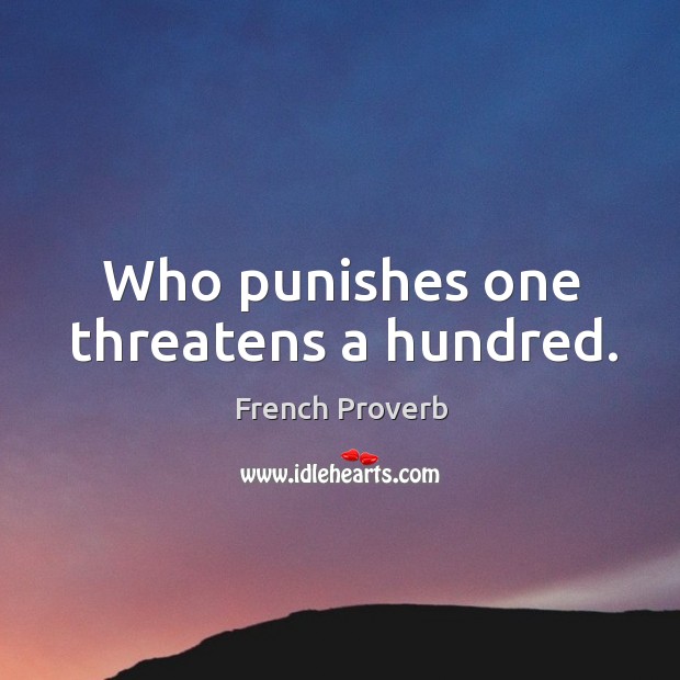 Who punishes one threatens a hundred. Image