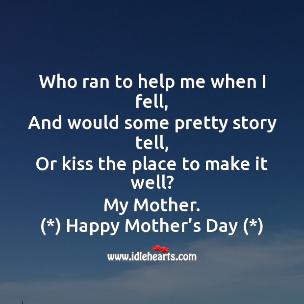 Who ran to help me when I fell Mother’s Day Quotes Image