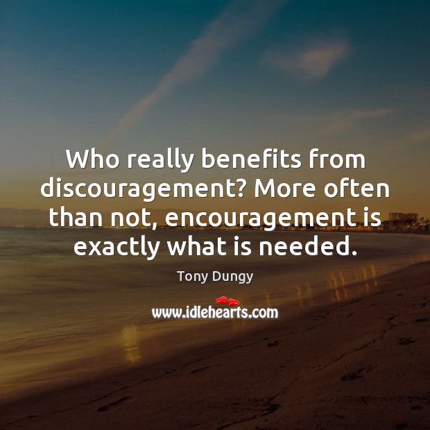 Who really benefits from discouragement? More often than not, encouragement is exactly Image