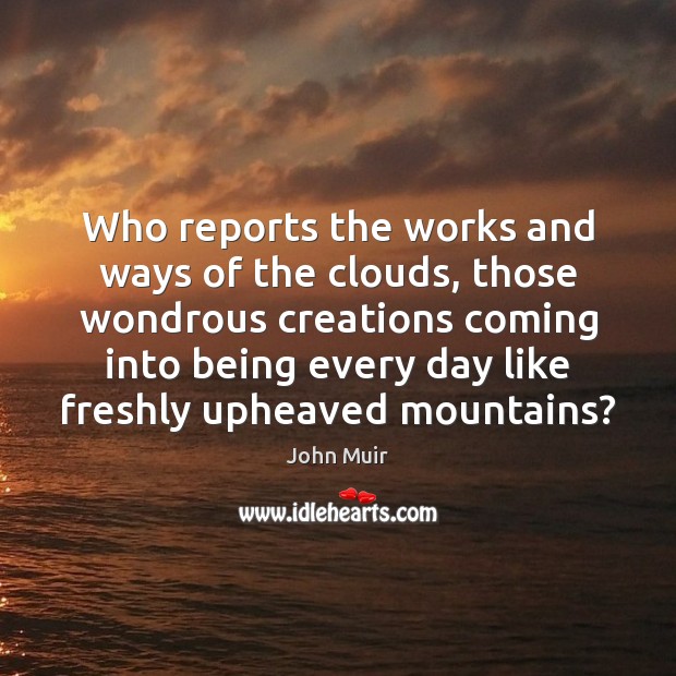 Who reports the works and ways of the clouds, those wondrous creations Image