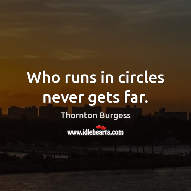 Who runs in circles never gets far. Image