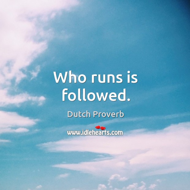 Who runs is followed. Dutch Proverbs Image