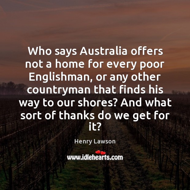 Who says Australia offers not a home for every poor Englishman, or Henry Lawson Picture Quote