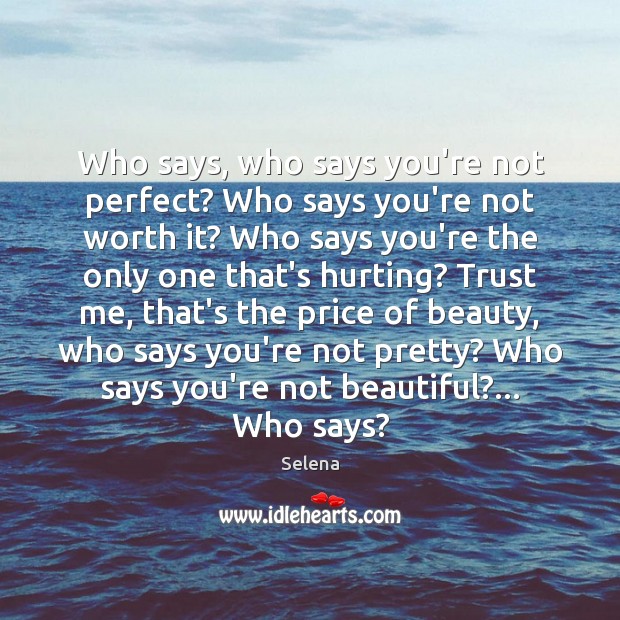 Who says, who says you’re not perfect? Who says you’re not worth Image