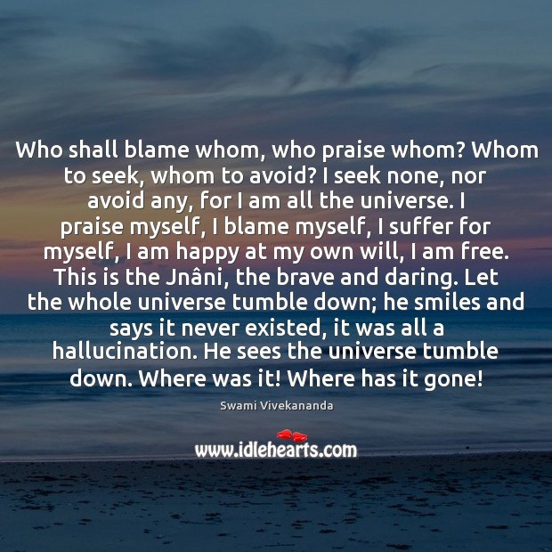 Who shall blame whom, who praise whom? Whom to seek, whom to Image