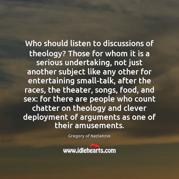 Who should listen to discussions of theology? Those for whom it is Gregory of Nazianzus Picture Quote