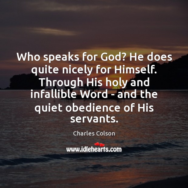 Who speaks for God? He does quite nicely for Himself. Through His Charles Colson Picture Quote