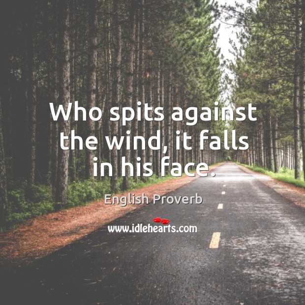 Who spits against the wind, it falls in his face. English Proverbs Image