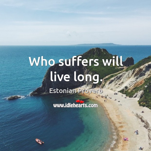 Who suffers will live long. Estonian Proverbs Image