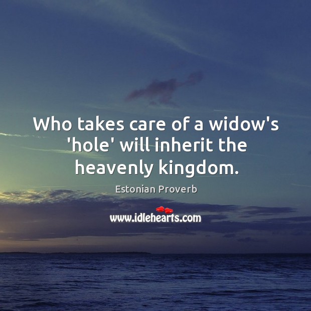 Who takes care of a widow’s ‘hole’ will inherit the heavenly kingdom. Image