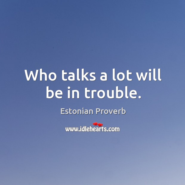 Who talks a lot will be in trouble. Estonian Proverbs Image