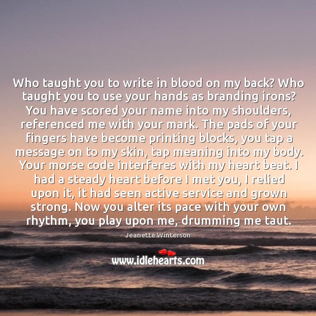 Who taught you to write in blood on my back? Who taught Jeanette Winterson Picture Quote