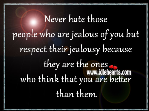 Never hate those people who are jealous of you Image
