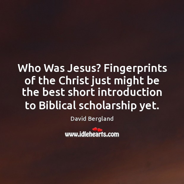 Who Was Jesus? Fingerprints of the Christ just might be the best David Bergland Picture Quote