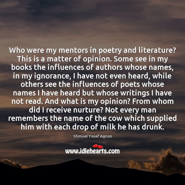 Who were my mentors in poetry and literature? This is a matter Shmuel Yosef Agnon Picture Quote
