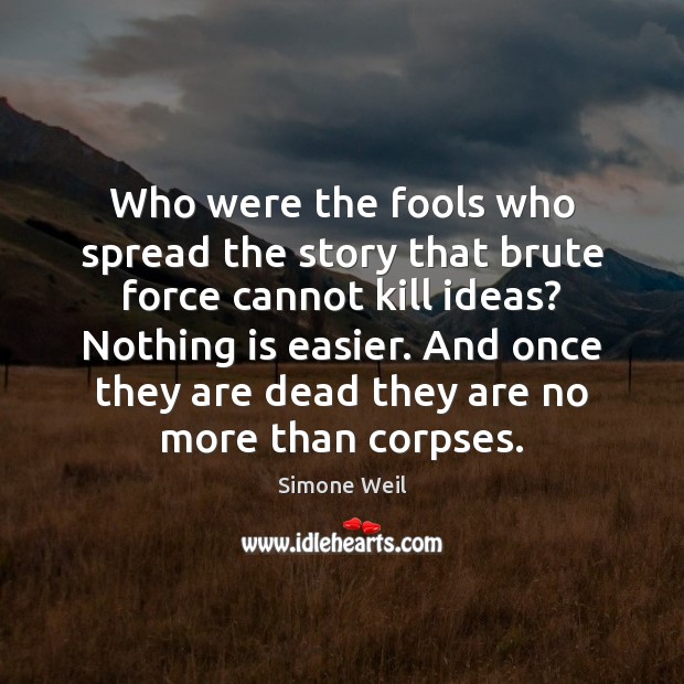Who were the fools who spread the story that brute force cannot Simone Weil Picture Quote