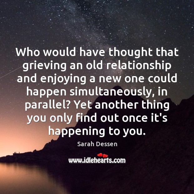 Who would have thought that grieving an old relationship and enjoying a Image