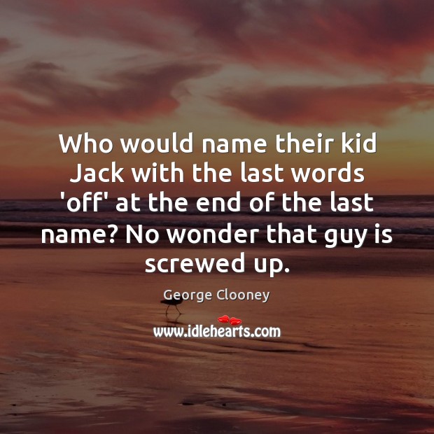 Who would name their kid Jack with the last words ‘off’ at Image