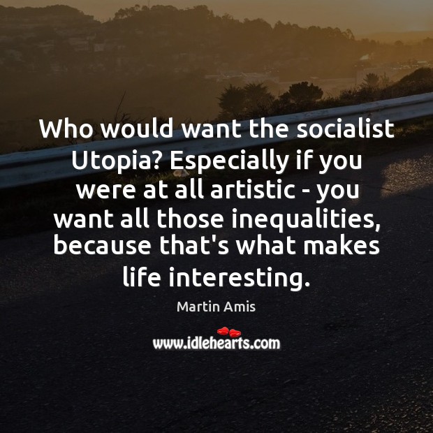 Who would want the socialist Utopia? Especially if you were at all Image