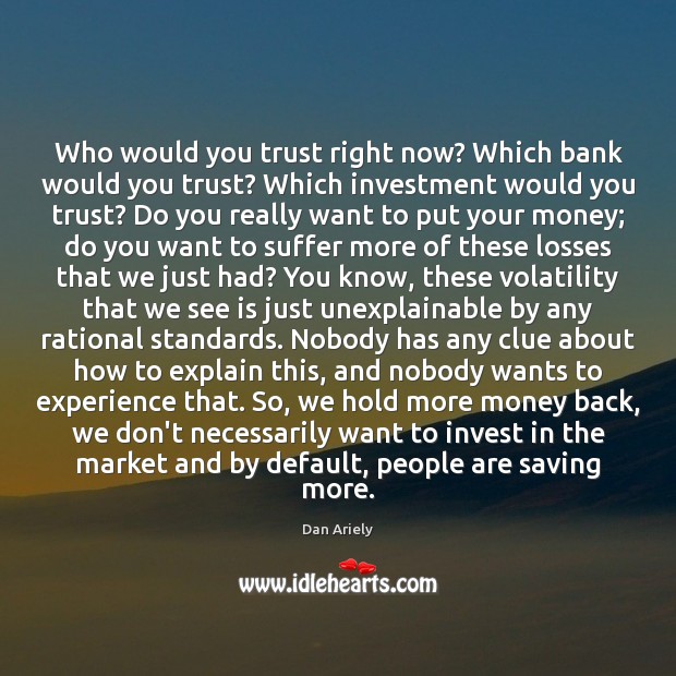 Who would you trust right now? Which bank would you trust? Which Image