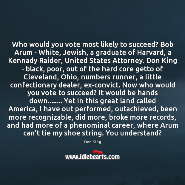 Who would you vote most likely to succeed? Bob Arum – White, Don King Picture Quote
