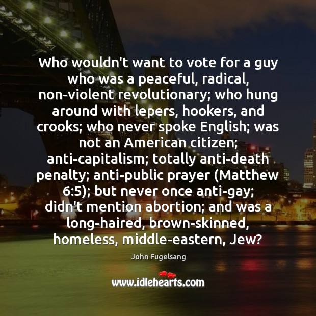 Who wouldn’t want to vote for a guy who was a peaceful, John Fugelsang Picture Quote