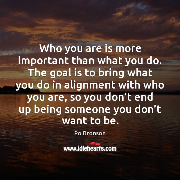 Who you are is more important than what you do. The goal Image