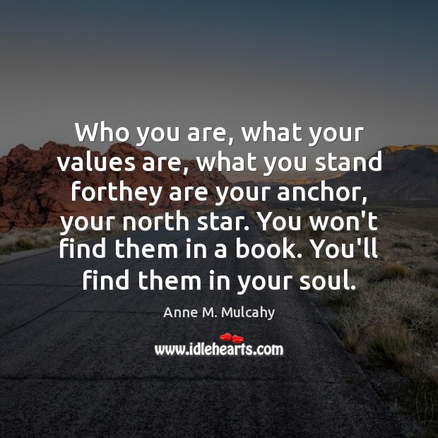 Who you are, what your values are, what you stand forthey are Anne M. Mulcahy Picture Quote
