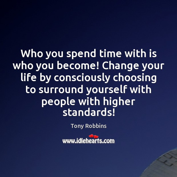 Who you spend time with is who you become! Change your life Image