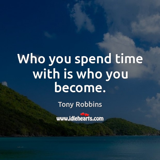 Who you spend time with is who you become. Image