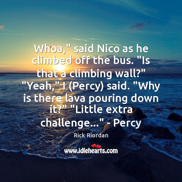 Whoa,” said Nico as he climbed off the bus. “Is that a Rick Riordan Picture Quote