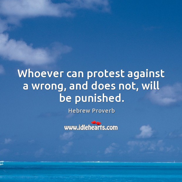 Whoever can protest against a wrong, and does not, will be punished. Hebrew Proverbs Image