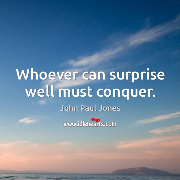 Whoever can surprise well must conquer. Image