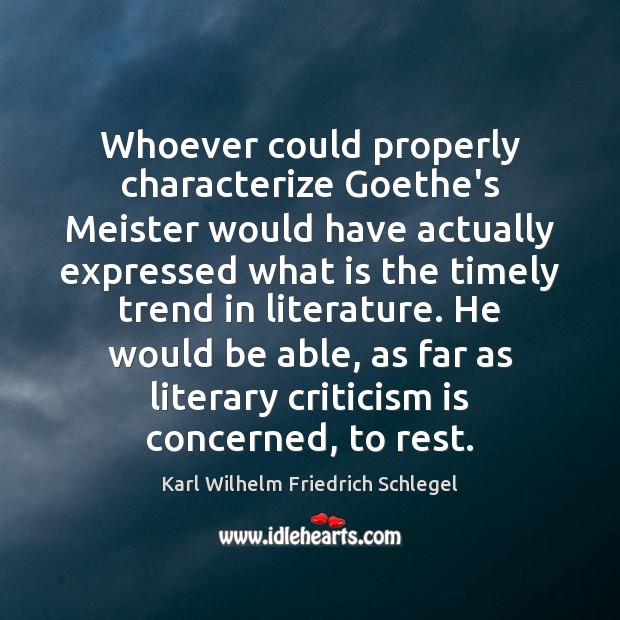 Whoever could properly characterize Goethe’s Meister would have actually expressed what is Karl Wilhelm Friedrich Schlegel Picture Quote