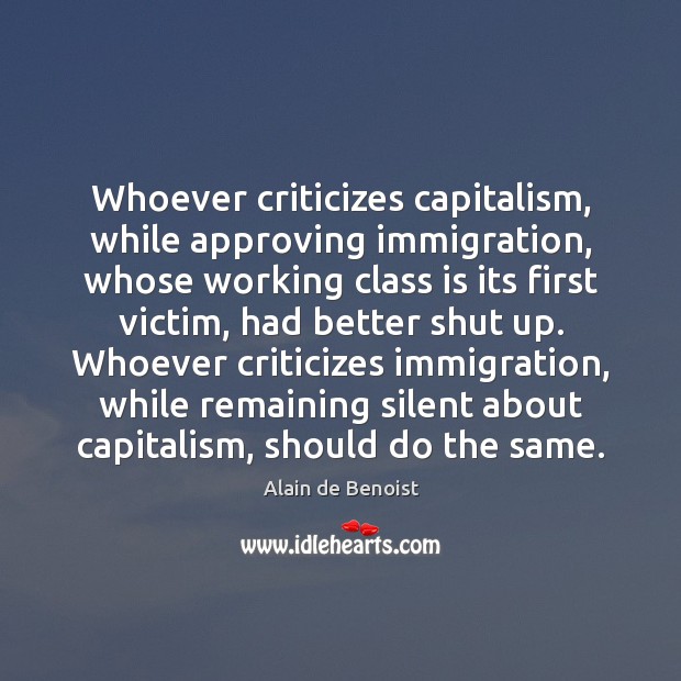 Whoever criticizes capitalism, while approving immigration, whose working class is its first Image