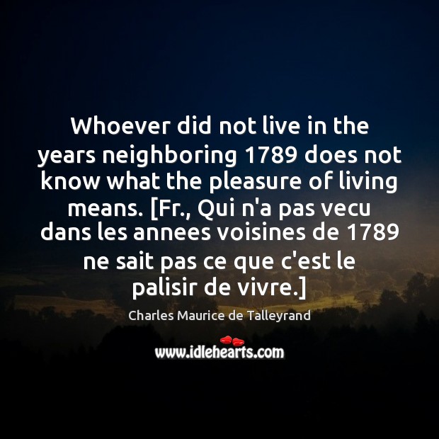 Whoever did not live in the years neighboring 1789 does not know what Image