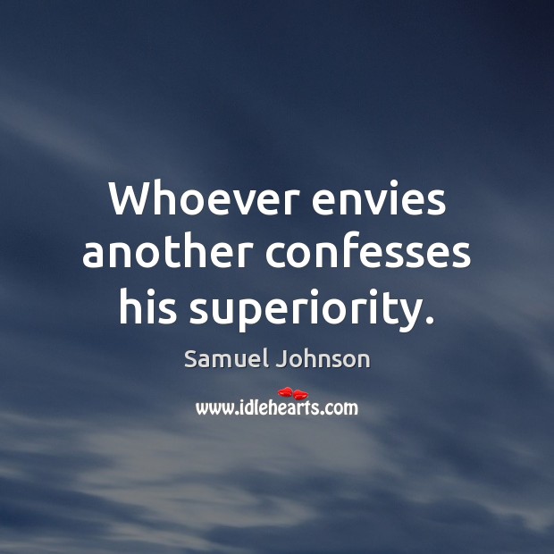 Whoever envies another confesses his superiority. Image