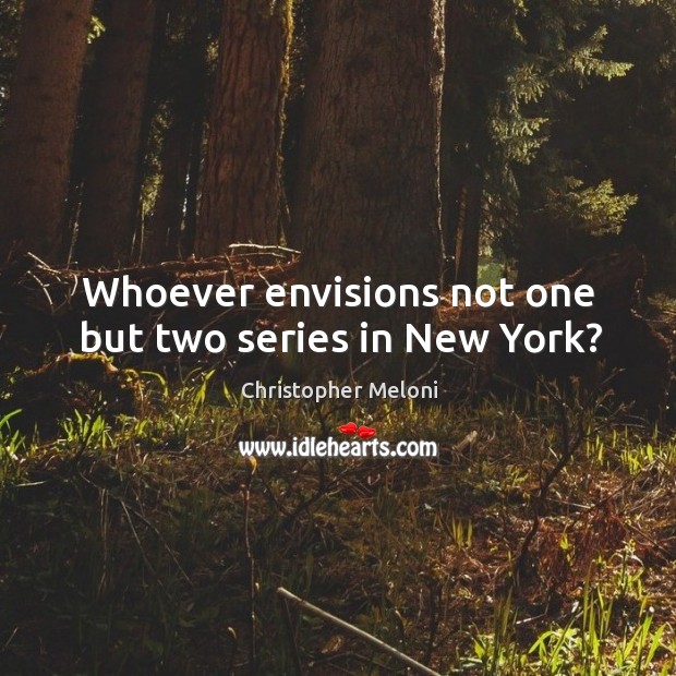 Whoever envisions not one but two series in new york? Image