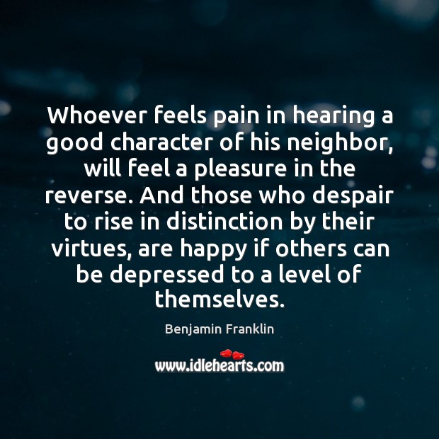 Whoever feels pain in hearing a good character of his neighbor, will Good Character Quotes Image