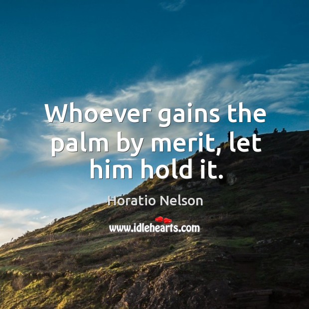 Whoever gains the palm by merit, let him hold it. Image